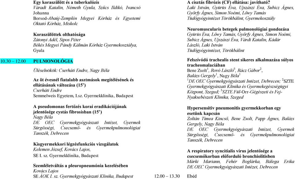 00 PULMONOLÓGIA Üléselnökök: Cserháti Endre, Nagy Béla Az öt évesnél fiatalabb aszt