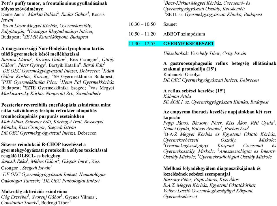 Csongor 1, Ottófy Gábor 4, Péter György 5, Bartyik Katalin 6, Bárdi Edit 7 1 ; 2 Kátai Gábor Kórház, Karcag; 3 SE Gyermekklinika Budapest; 4 PTE Gyermekklinika Pécs; 5 Heim Pál Gyermekkórház