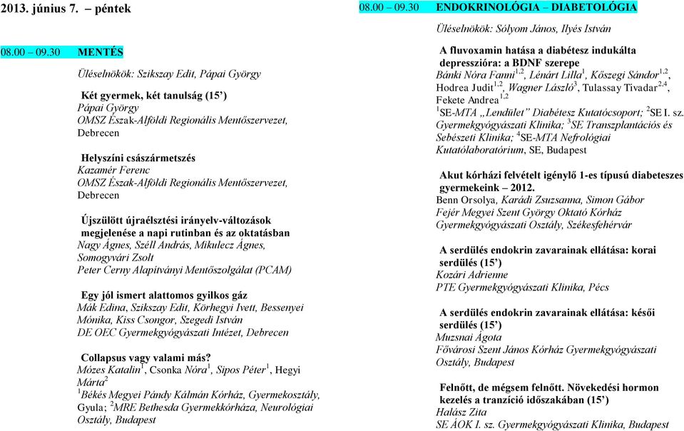 Észak-Alföldi Regionális Mentőszervezet, Debrecen Újszülött újraélsztési irányelv-változások megjelenése a napi rutinban és az oktatásban Nagy Ágnes, Széll András, Mikulecz Ágnes, Somogyvári Zsolt