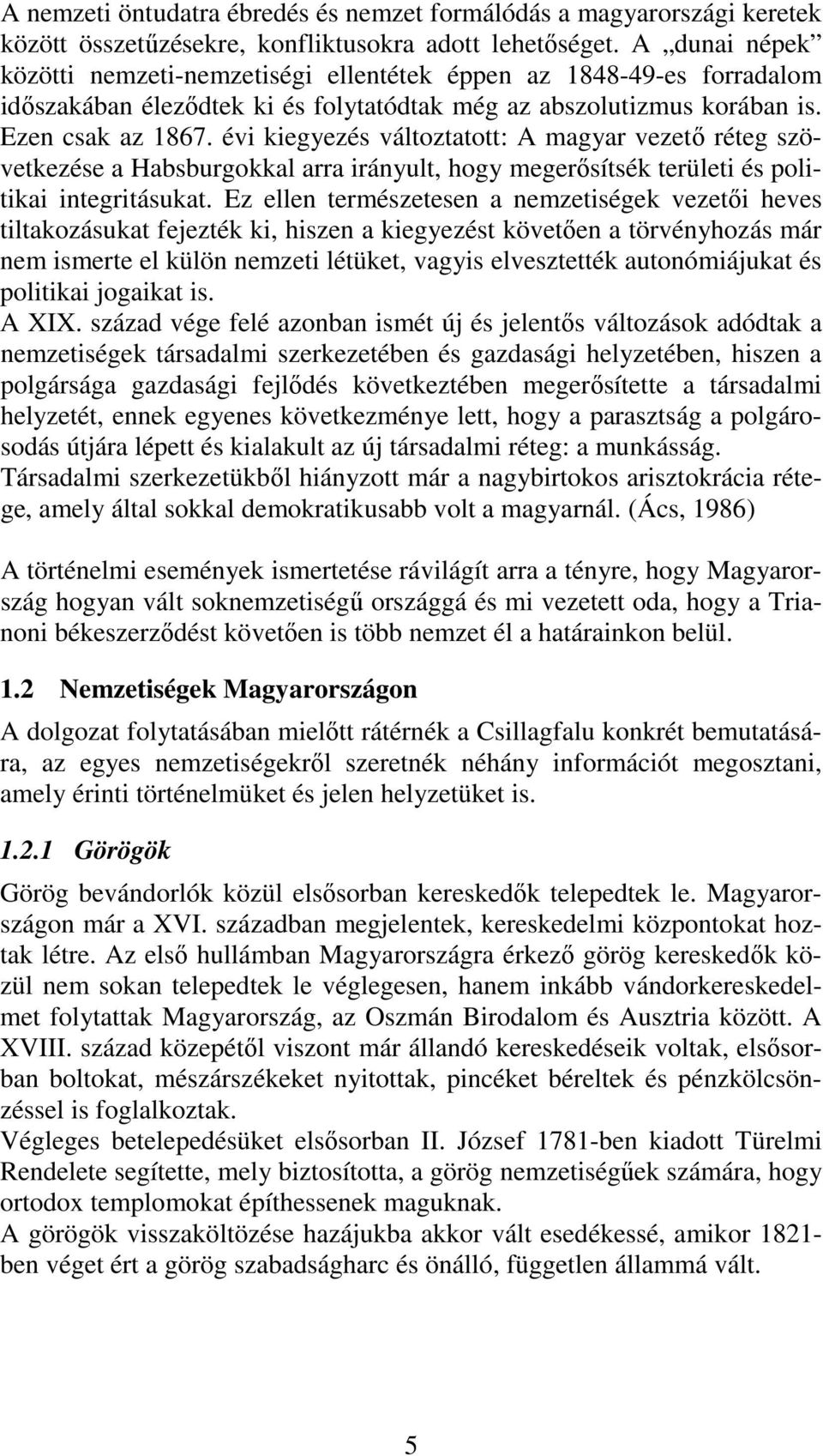 évi kiegyezés változtatott: A magyar vezető réteg szövetkezése a Habsburgokkal arra irányult, hogy megerősítsék területi és politikai integritásukat.