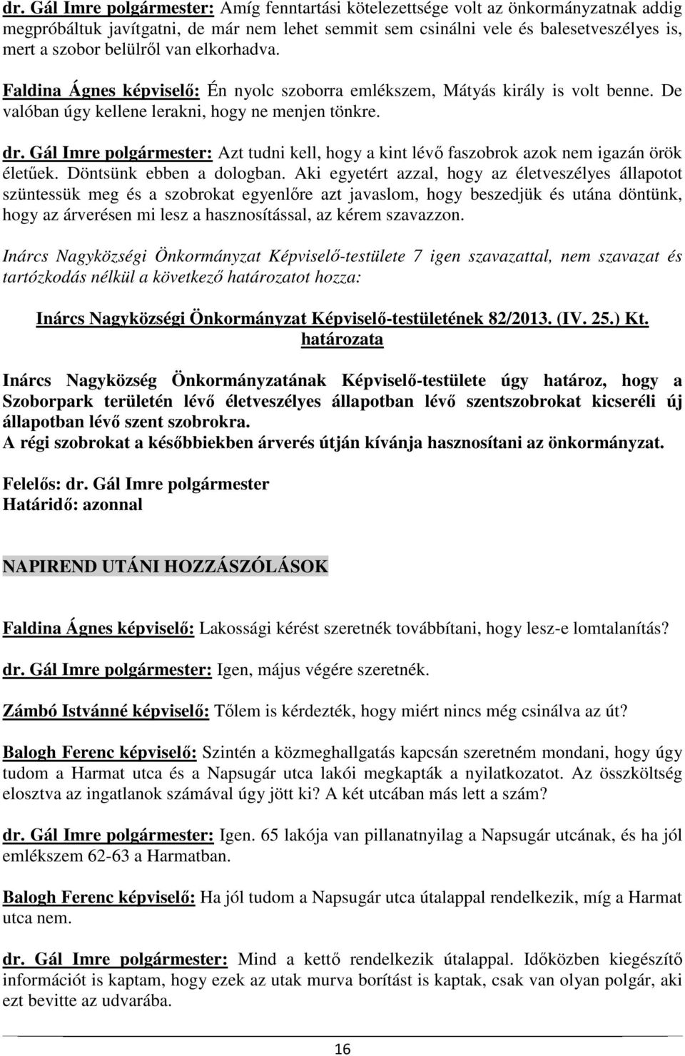 Gál Imre polgármester: Azt tudni kell, hogy a kint lévő faszobrok azok nem igazán örök életűek. Döntsünk ebben a dologban.