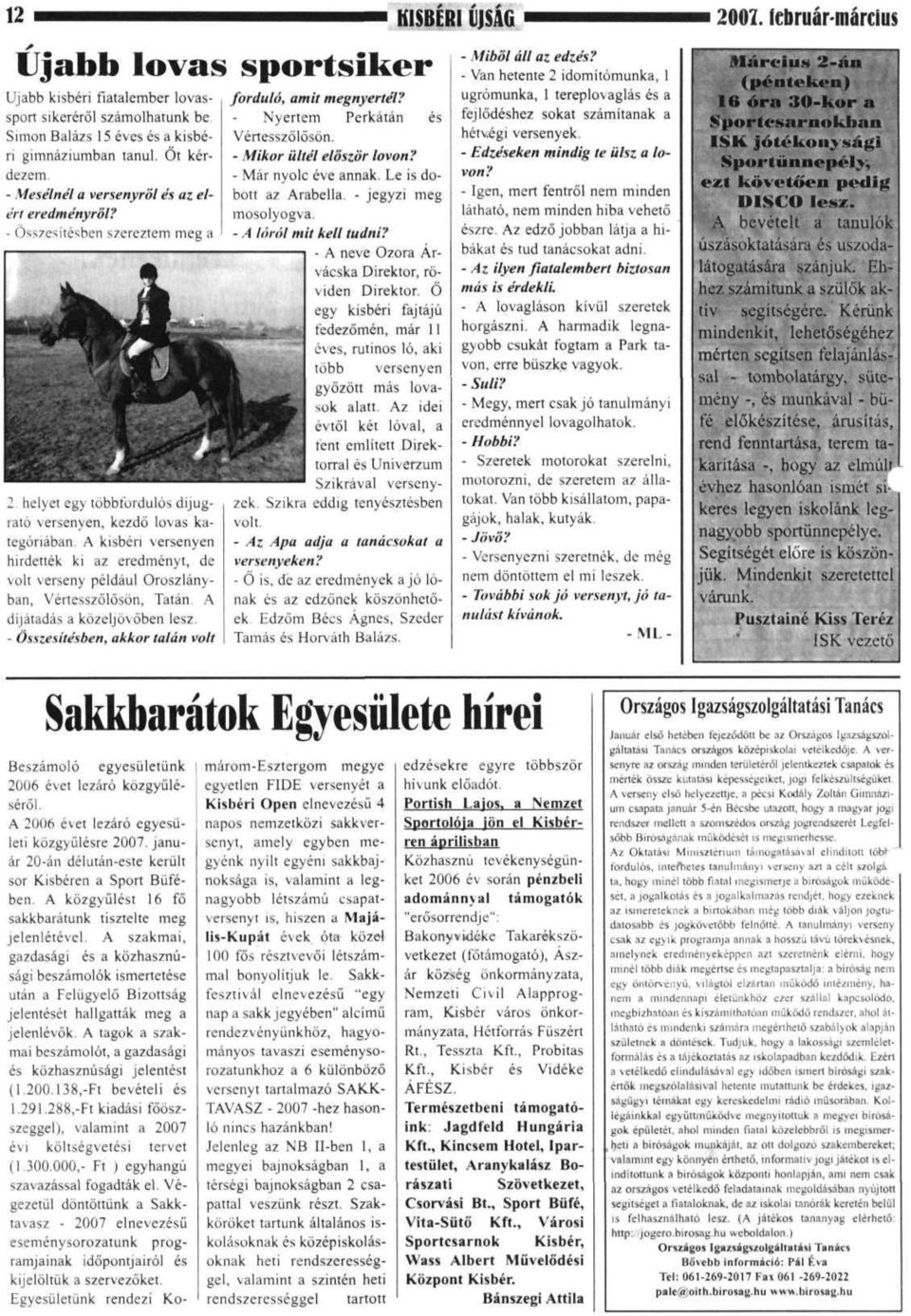 A kisbéri versenyen hirdették ki az eredményt, de volt verseny például Oroszlányban, Vértesszőlősön, Tatán. A díjátadás a közeljövőben lesz. - Összesítésben, akkor talán volt forduló, amit megnyertél?