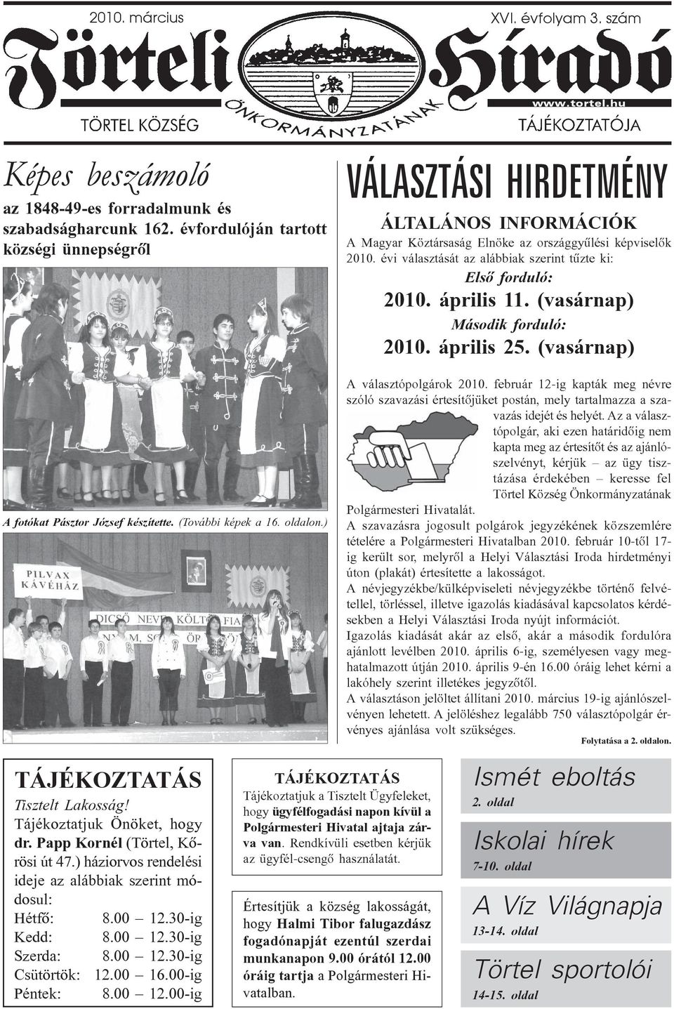 évi választását az alábbiak szerint tûzte ki: Elsõ forduló: 2010. április 11. (vasárnap) Második forduló: 2010. április 25. (vasárnap) A választópolgárok 2010.