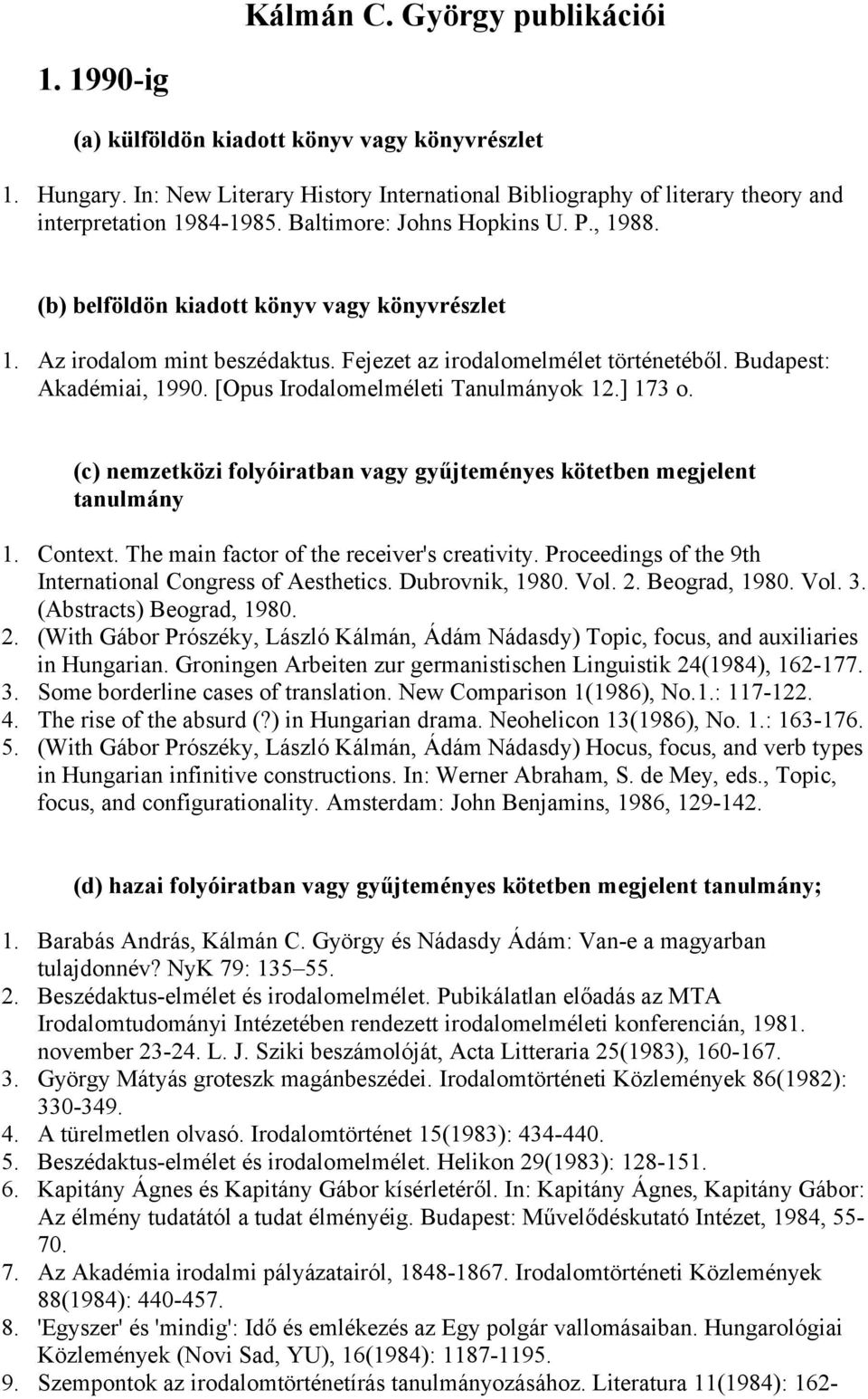 [Opus Irodalomelméleti Tanulmányok 12.] 173 o. (c) nemzetközi folyóiratban vagy gyűjteményes kötetben megjelent tanulmány 1. Context. The main factor of the receiver's creativity.