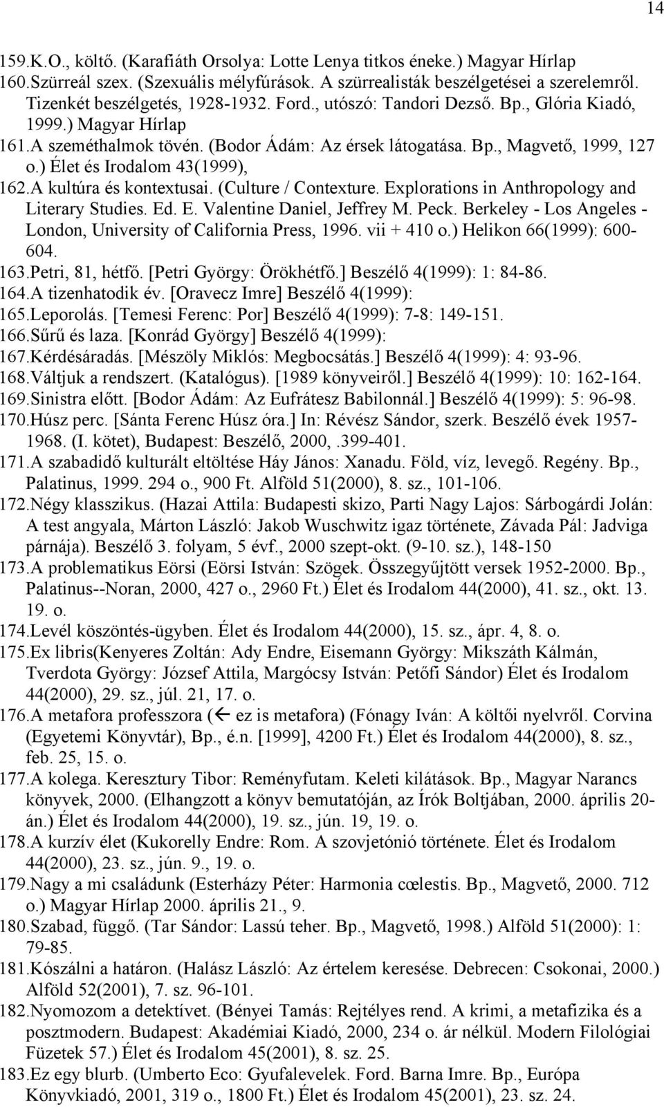 A kultúra és kontextusai. (Culture / Contexture. Explorations in Anthropology and Literary Studies. Ed. E. Valentine Daniel, Jeffrey M. Peck.