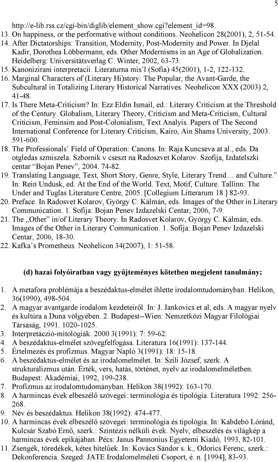 Winter, 2002, 63-73. 15. Kanonizirani interpretacii. Literaturna mis l (Sofia) 45(2001), 1-2, 122-132. 16.