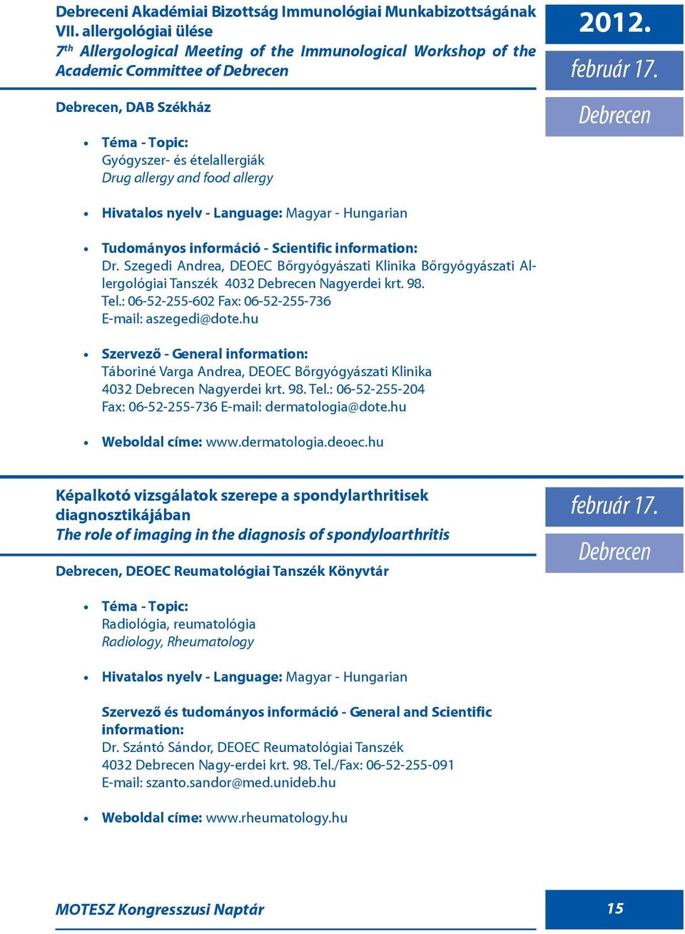 2012. február 17. Debrecen Dr. Szegedi Andrea, DEOEC Bõrgyógyászati Klinika Bõrgyógyászati Allergológiai Tanszék 4032 Debrecen Nagyerdei krt. 98. Tel.