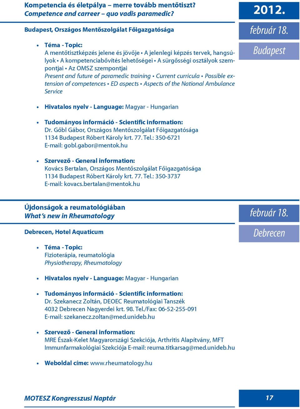 szempontjai Present and future of paramedic training Current curricula Possible extension of competences ED aspects Aspects of the National Ambulance Service 2012. február 18. Dr.