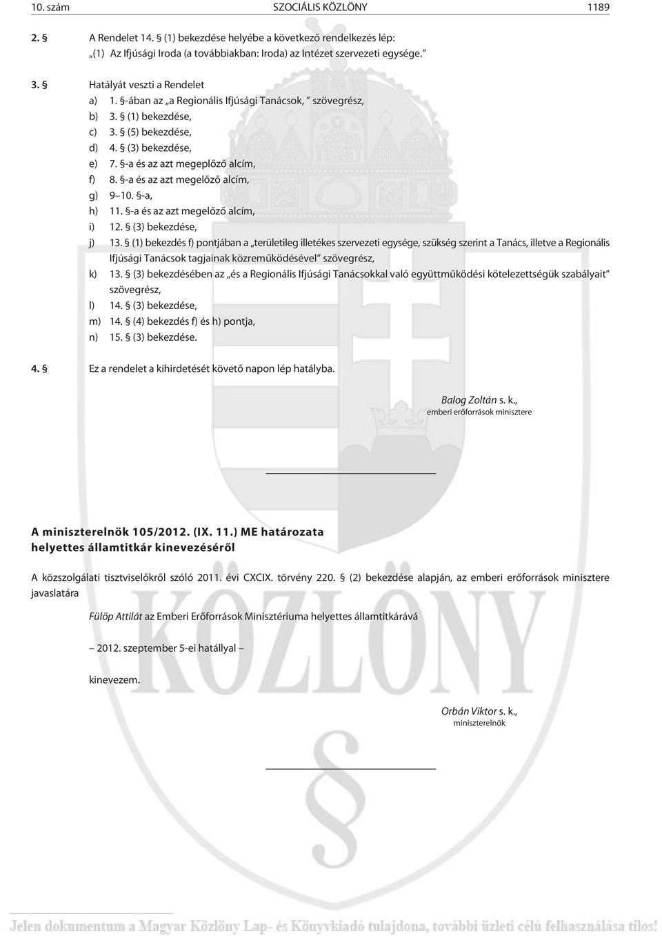 -a és az azt megelõzõ alcím, g) 9 10. -a, h) 11. -a és az azt megelõzõ alcím, i) 12. (3) bekezdése, j) 13.