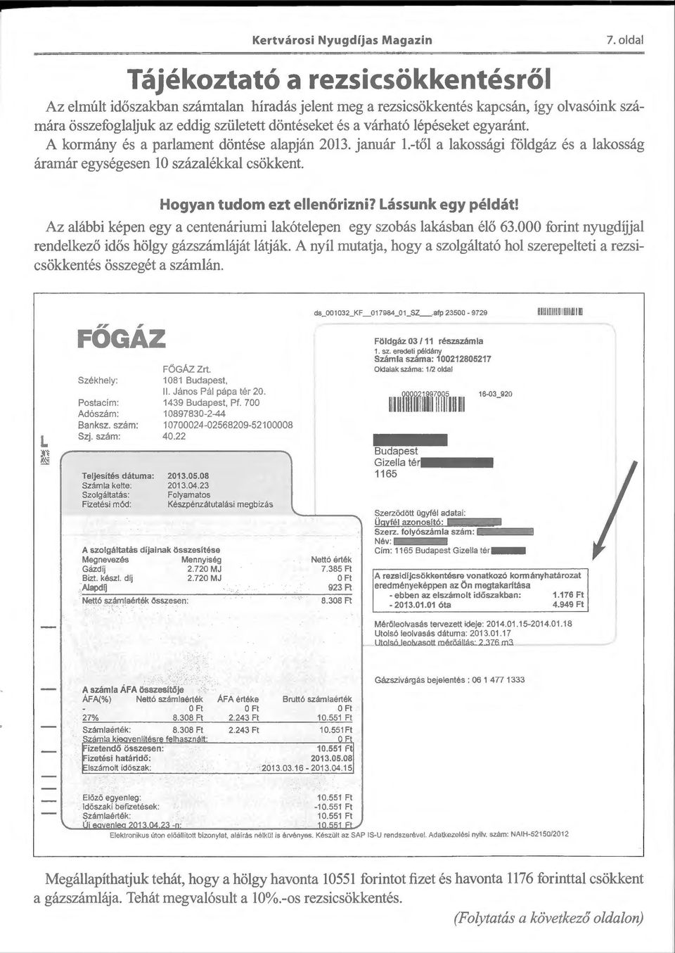 lépéseket egyaránt. A kormány és a parlament döntése alapján 2013. január 1.-től a lakossági földgáz és a lakosság áramár egységesen l O százalékkal csökkent. Hogyan tudom ezt ellenőrizni?