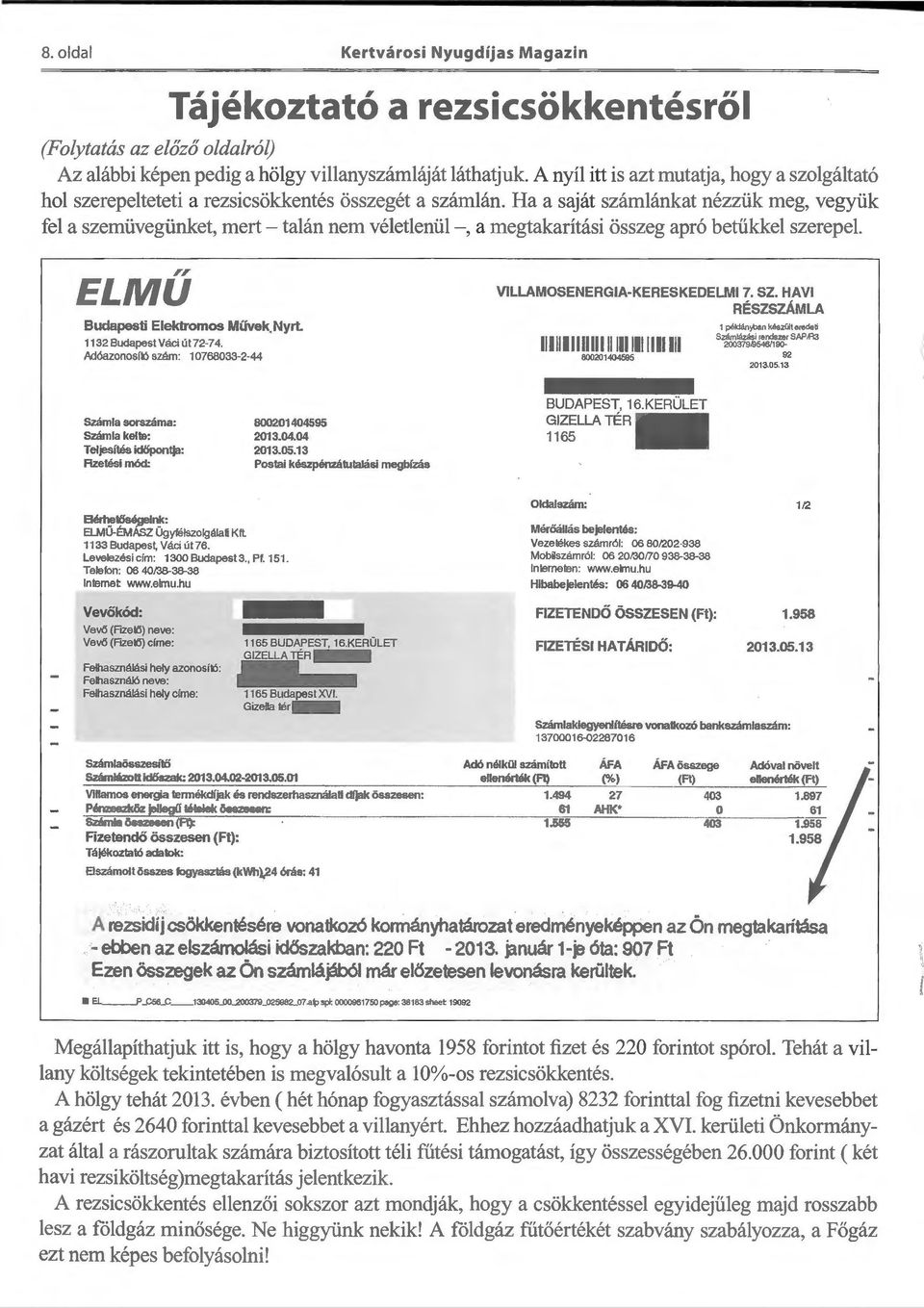 Ha a saját számlánkat nézzük meg, vegyük fel a szemüvegünket, mert- talán nem véletlenül -, a megtakarítási összeg apró betűkkel szerepel.,, ELMU Budapesti Elektromos Müvek.Nyrt.