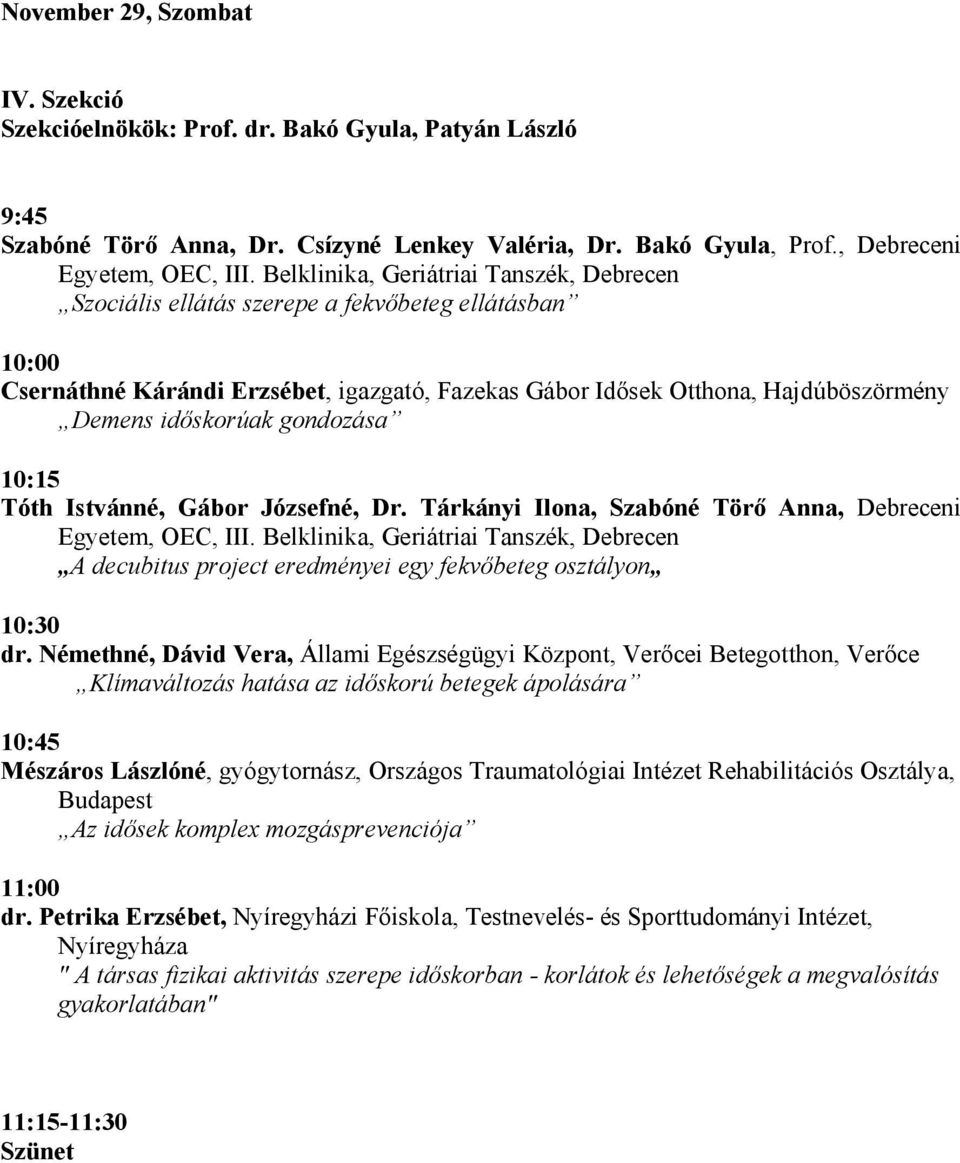 gondozása 10:15 Tóth Istvánné, Gábor Józsefné, Dr. Tárkányi Ilona, Szabóné Törı Anna, Debreceni Egyetem, OEC, III.