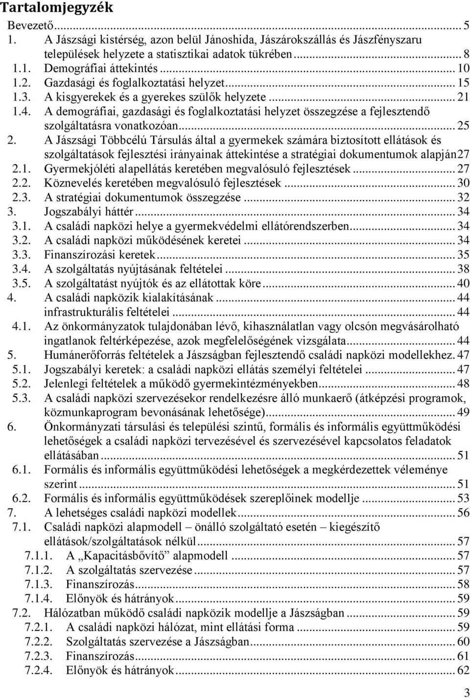 A demográfiai, gazdasági és foglalkoztatási helyzet összegzése a fejlesztendő szolgáltatásra vonatkozóan... 25 2.