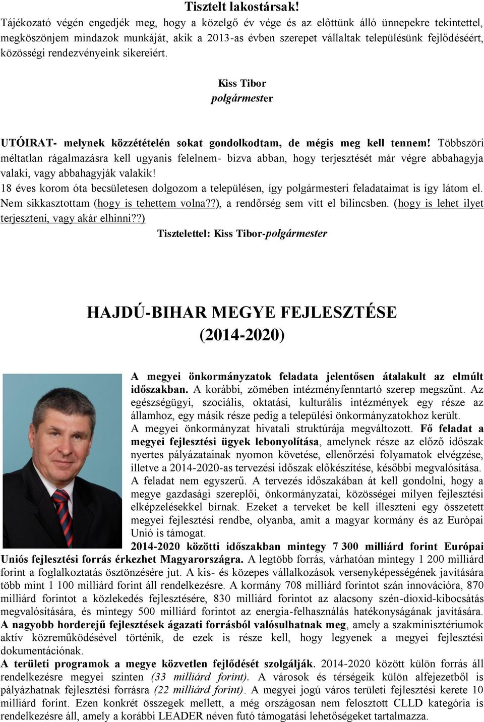 közösségi rendezvényeink sikereiért. Kiss Tibor polgármester UTÓIRAT- melynek közzétételén sokat gondolkodtam, de mégis meg kell tennem!