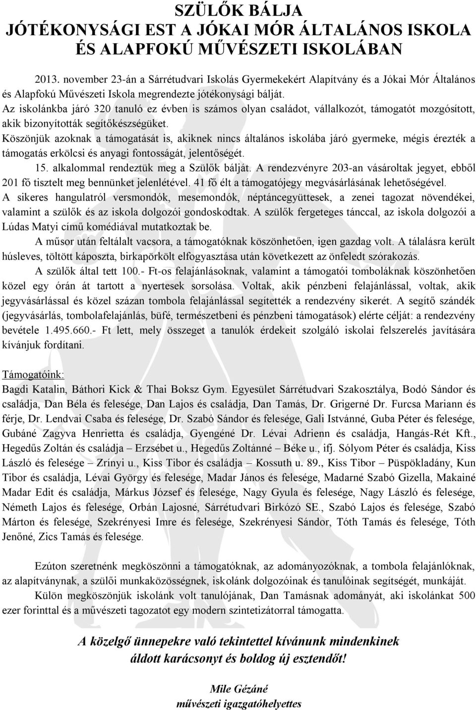 Az iskolánkba járó 320 tanuló ez évben is számos olyan családot, vállalkozót, támogatót mozgósított, akik bizonyították segítőkészségüket.