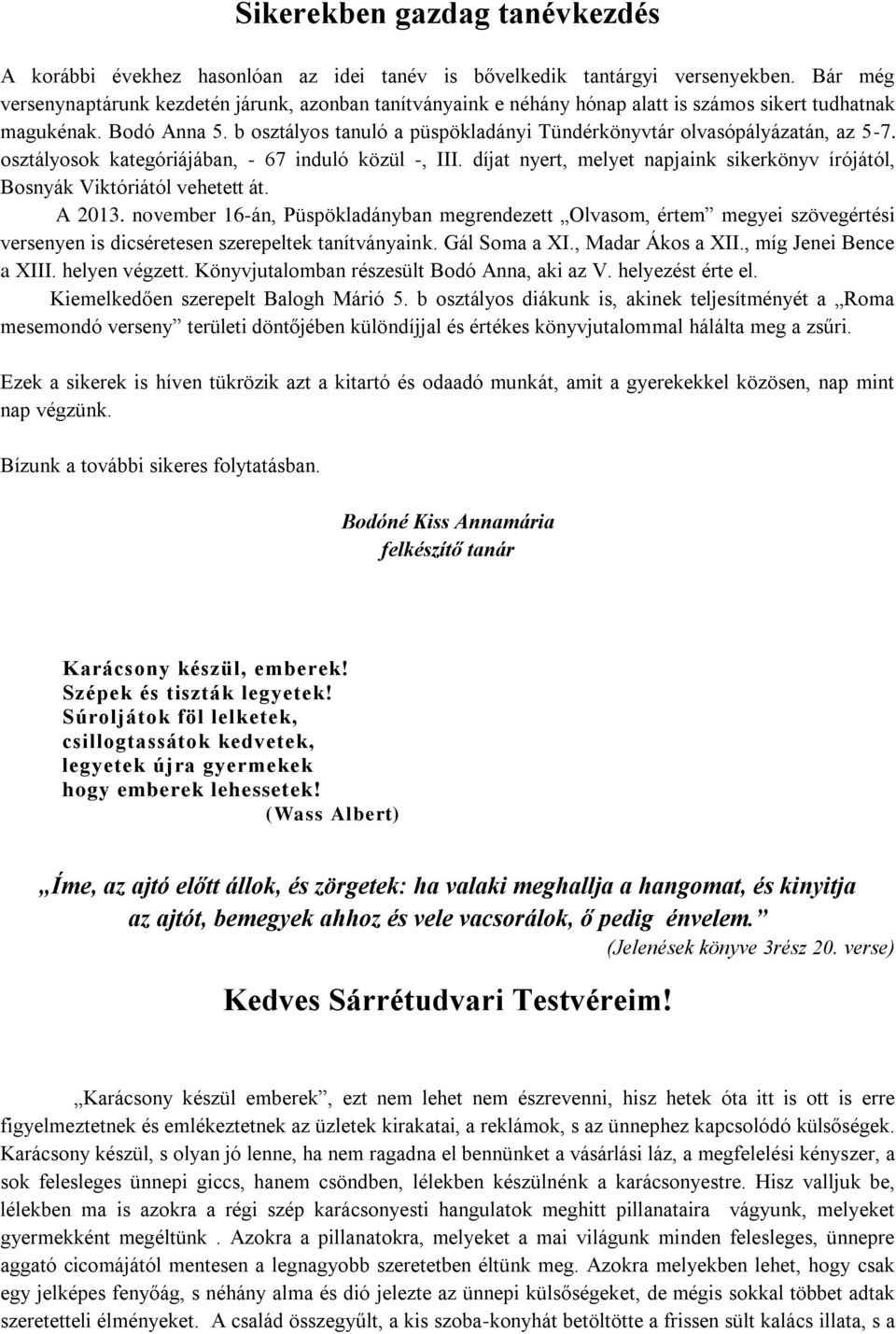 b osztályos tanuló a püspökladányi Tündérkönyvtár olvasópályázatán, az 5-7. osztályosok kategóriájában, - 67 induló közül -, III.