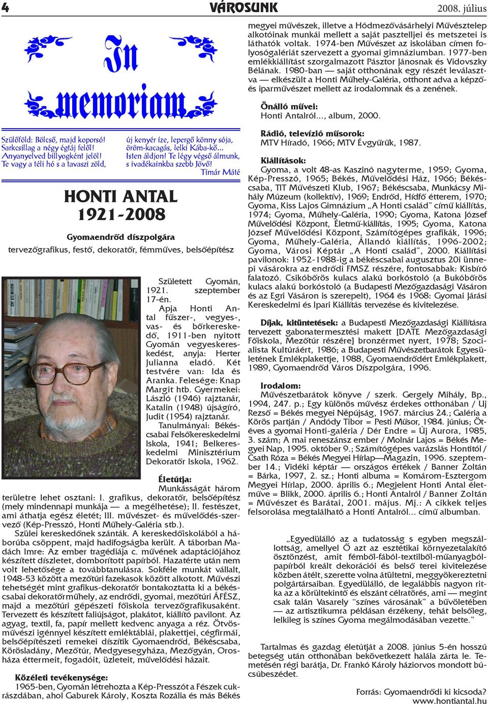 1980-ban saját otthonának egy részét leválasztva elkészült a Honti Műhely-Galéria, otthont adva a képzőés iparművészet mellett az irodalomnak és a zenének. Önálló művei: Honti Antalról..., album, 2000.