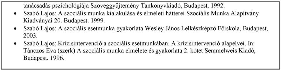 Szabó Lajos: A szociális esetmunka gyakorlata Wesley János Lelkészképző Főiskola, Budapest, 00.