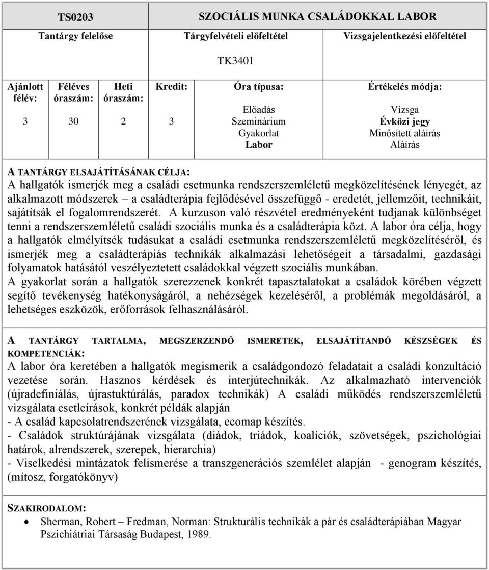 A kurzuson való részvétel eredményeként tudjanak különbséget tenni a rendszerszemléletű családi szociális munka és a családterápia közt.