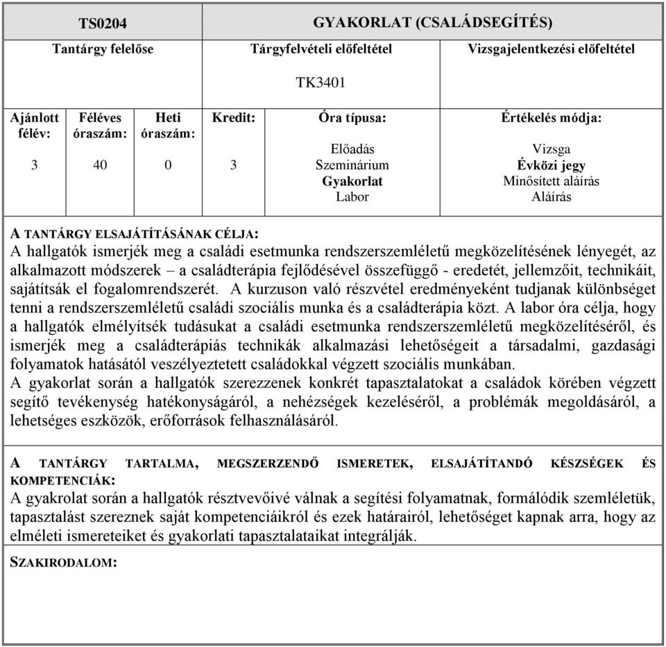 A kurzuson való részvétel eredményeként tudjanak különbséget tenni a rendszerszemléletű családi szociális munka és a családterápia közt.