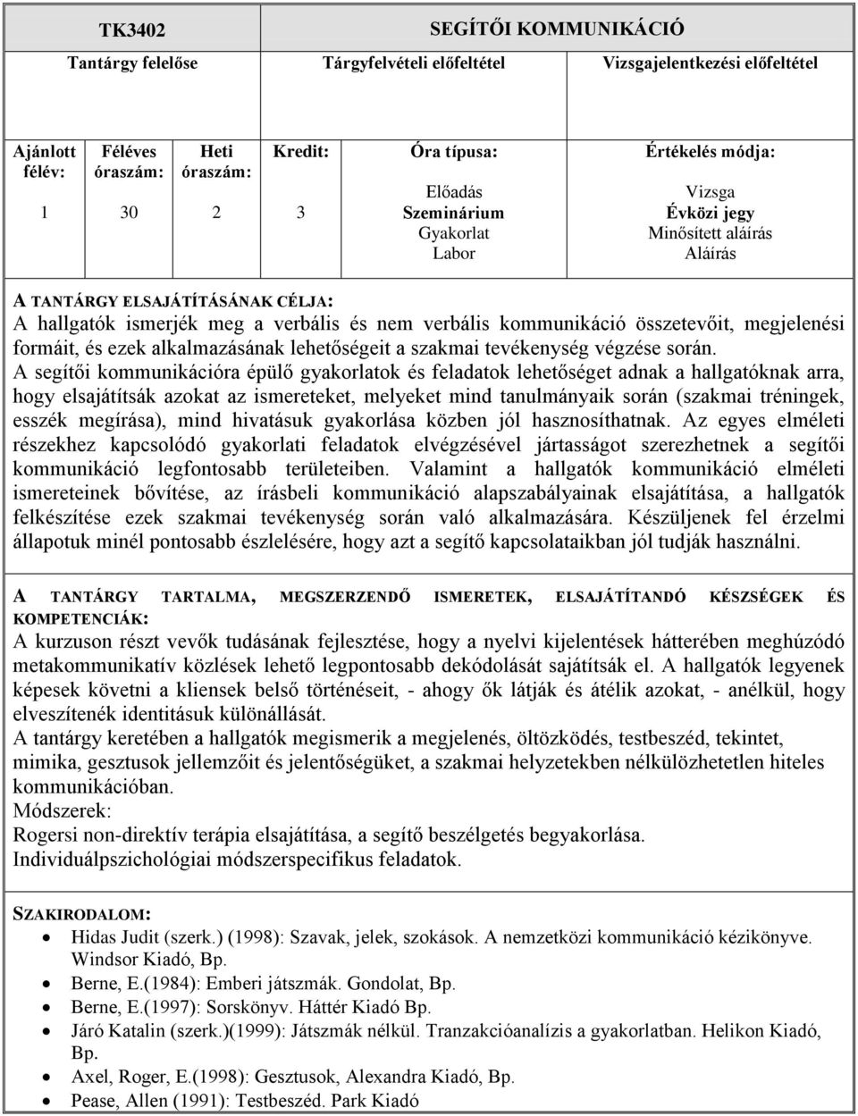 A segítői kommunikációra épülő gyakorlatok és feladatok lehetőséget adnak a hallgatóknak arra, hogy elsajátítsák azokat az ismereteket, melyeket mind tanulmányaik során (szakmai tréningek, esszék