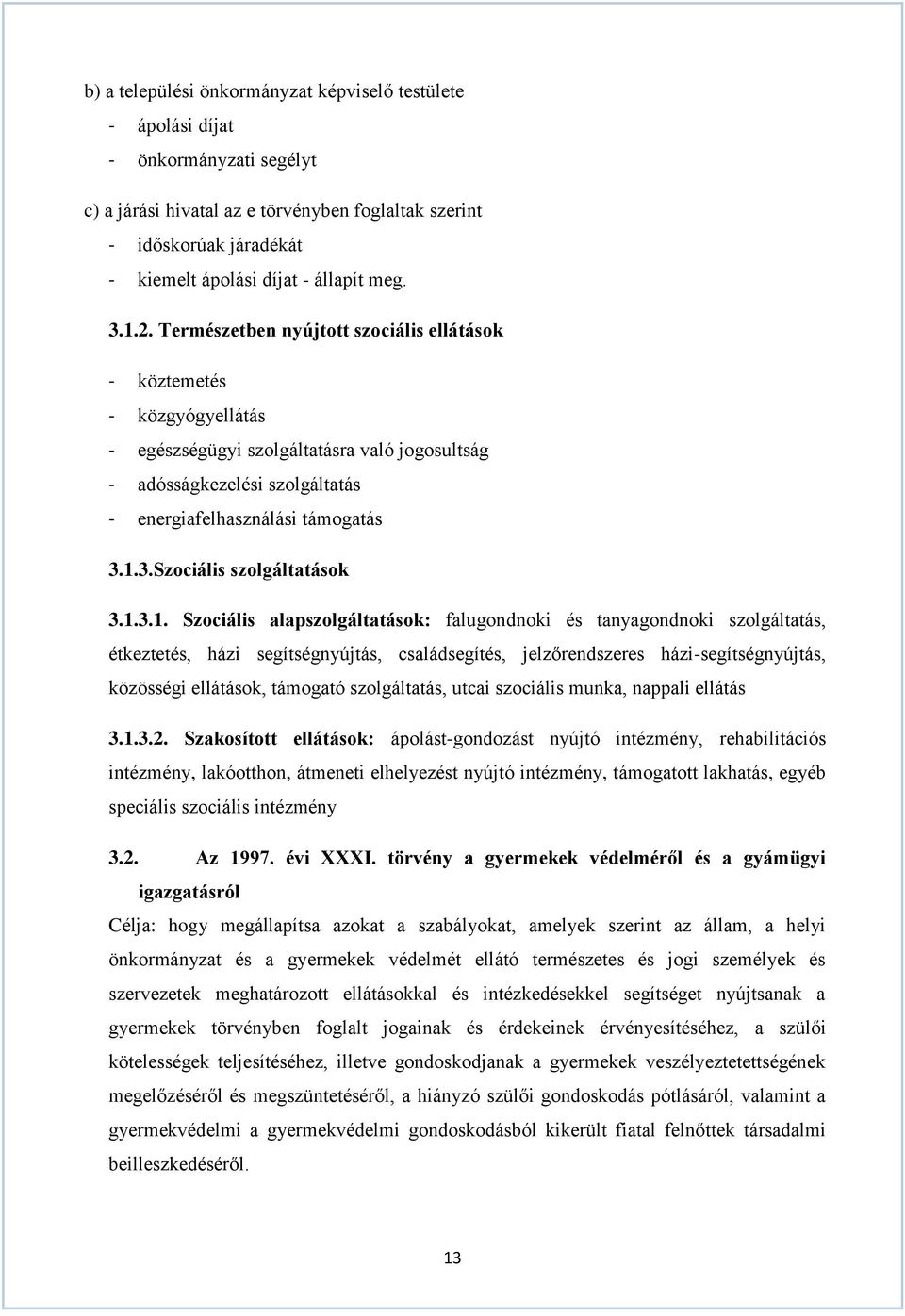 1.3.1. Szociális alapszolgáltatások: falugondnoki és tanyagondnoki szolgáltatás, étkeztetés, házi segítségnyújtás, családsegítés, jelzőrendszeres házi-segítségnyújtás, közösségi ellátások, támogató