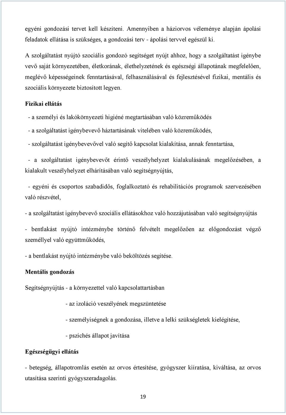 képességeinek fenntartásával, felhasználásával és fejlesztésével fizikai, mentális és szociális környezete biztosított legyen.