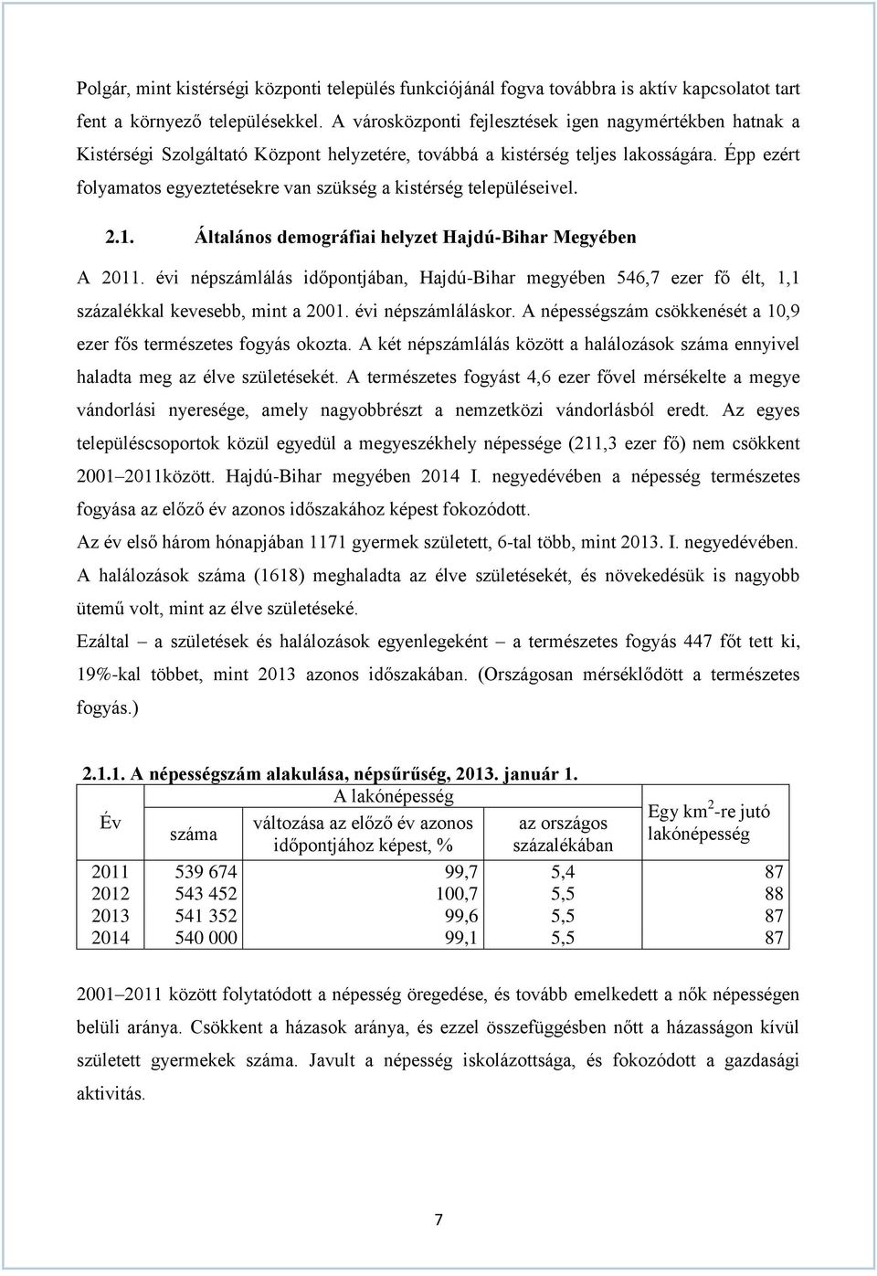 Épp ezért folyamatos egyeztetésekre van szükség a kistérség településeivel. 2.1. Általános demográfiai helyzet Hajdú-Bihar Megyében A 2011.