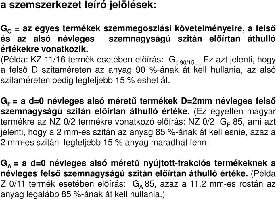 G F = a d=0 névleges alsó méretű termékek D=2mm névleges felső szemnagyságú szitán előírtan áthulló értéke.