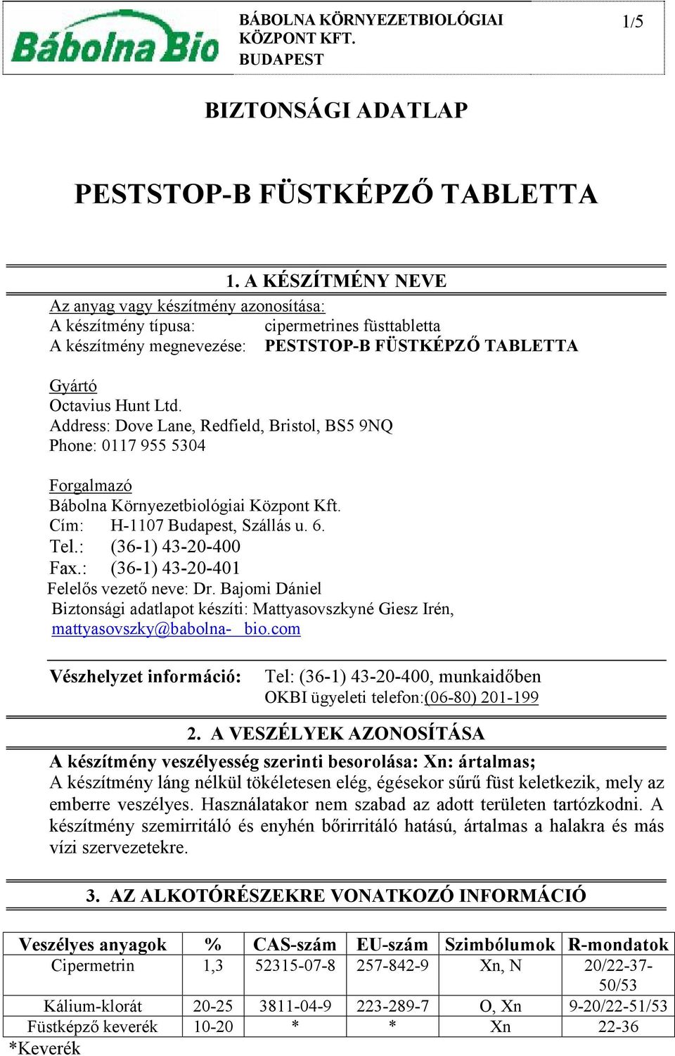 Address: Dove Lane, Redfield, Bristol, BS5 9NQ Phone: 0117 955 5304 Forgalmazó Bábolna Környezetbiológiai Központ Kft. Cím: H-1107 Budapest, Szállás u. 6. Tel.: (36-1) 43-20-400 Fax.