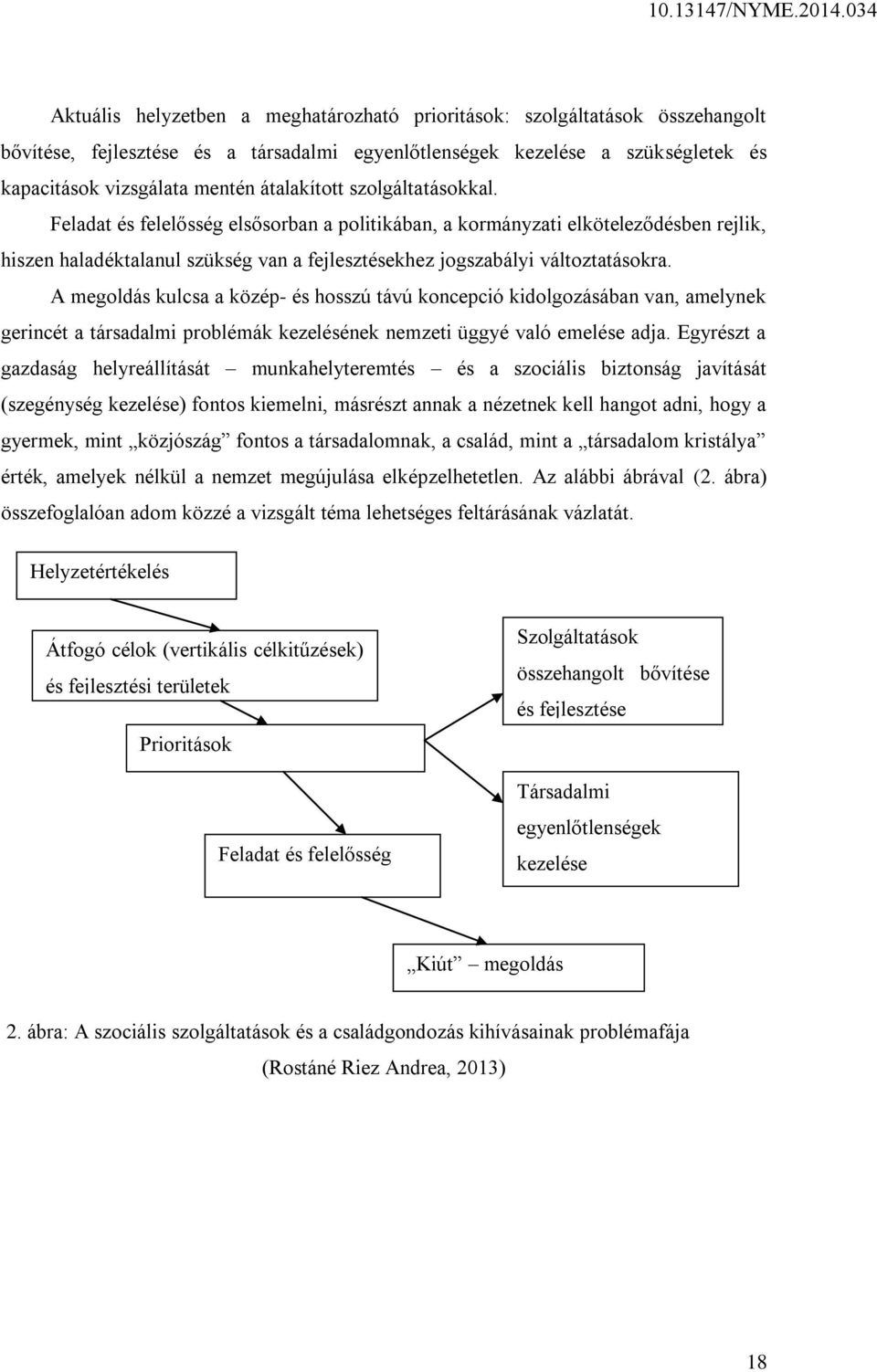 A megoldás kulcsa a közép- és hosszú távú koncepció kidolgozásában van, amelynek gerincét a társadalmi problémák kezelésének nemzeti üggyé való emelése adja.