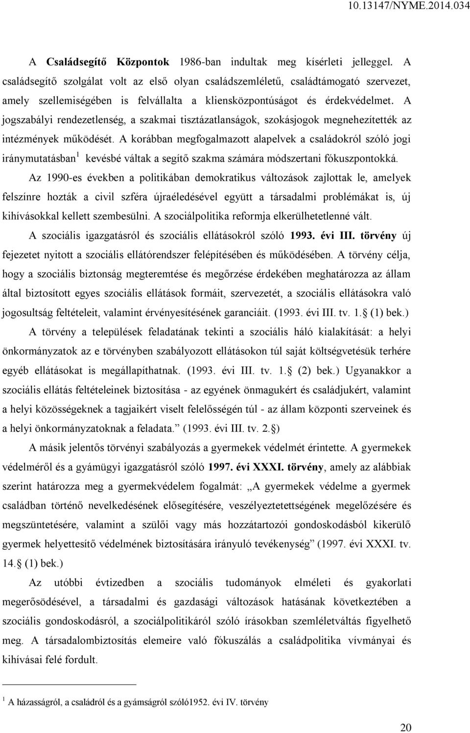 A jogszabályi rendezetlenség, a szakmai tisztázatlanságok, szokásjogok megnehezítették az intézmények működését.