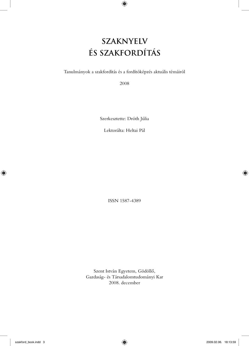 Lektorálta: Heltai Pál ISSN 1587-4389 Szent István Egyetem, Gödöllô,