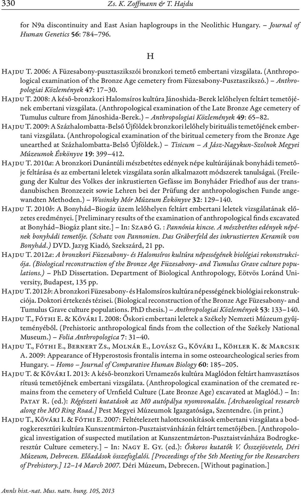 Hajdu T. 2008: A késő-bronzkori Halomsíros kultúra Jánoshida-Berek lelőhelyen feltárt temetőjének embertani vizsgálata.