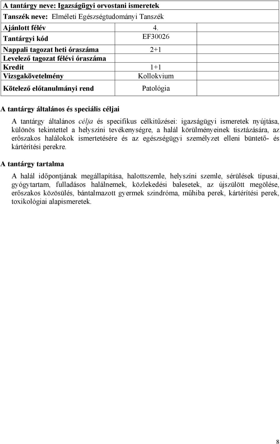 tevékenységre, a halál körülményeinek tisztázására, az erőszakos halálokok ismertetésére és az egészségügyi személyzet elleni büntető- és kártérítési perekre.