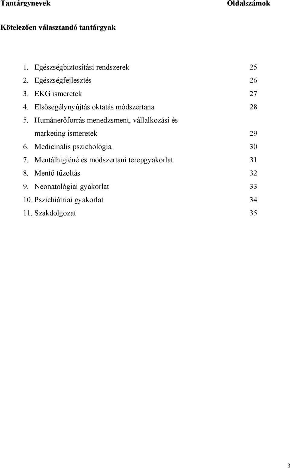 Humánerőforrás menedzsment, vállalkozási és marketing ismeretek 29 6. Medicinális pszichológia 30 7.