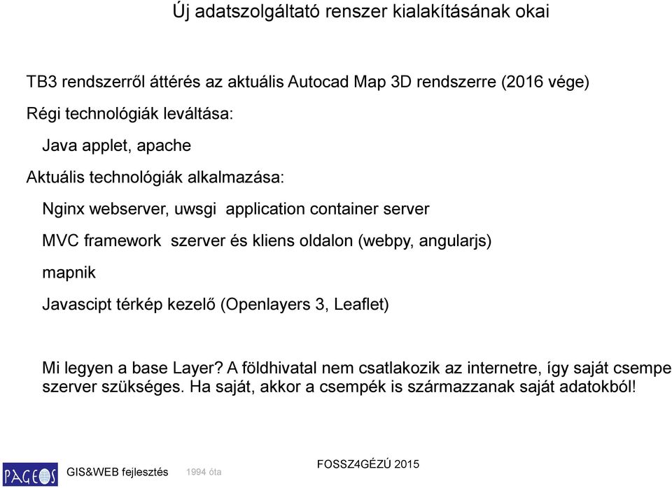 framework szerver és kliens oldalon (, angularjs) mapnik Javascipt térkép kezelő (Openlayers 3, Leaflet) Mi legyen a base Layer?