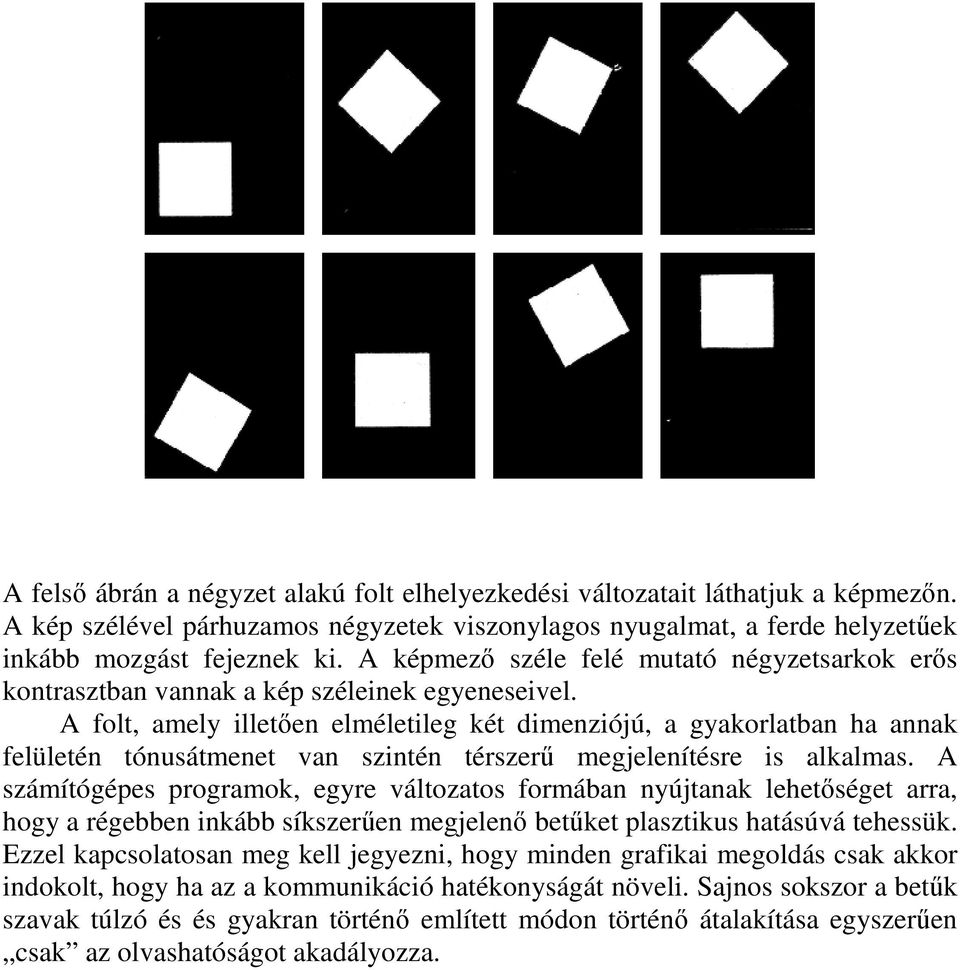 A folt, amely illetıen elméletileg két dimenziójú, a gyakorlatban ha annak felületén tónusátmenet van szintén térszerő megjelenítésre is alkalmas.