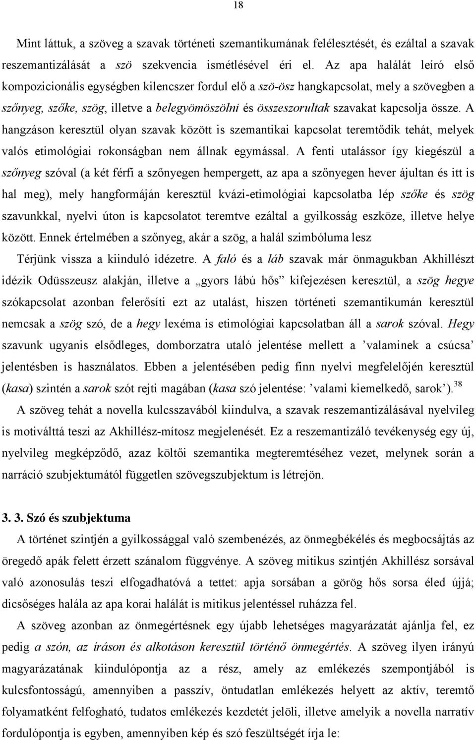 kapcsolja össze. A hangzáson keresztül olyan szavak között is szemantikai kapcsolat teremtődik tehát, melyek valós etimológiai rokonságban nem állnak egymással.