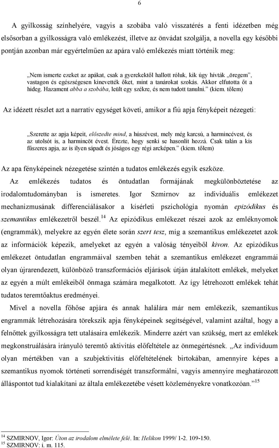 tanárokat szokás. Akkor elfutotta őt a hideg. Hazament abba a szobába, leült egy székre, és nem tudott tanulni. (kiem.