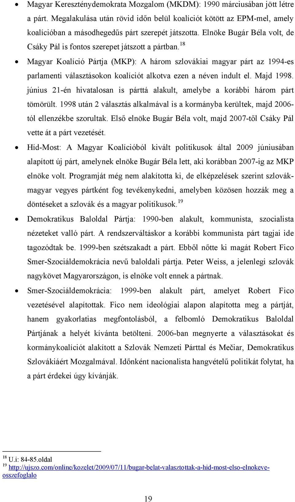18 Magyar Koalíció Pártja (MKP): A három szlovákiai magyar párt az 1994-es parlamenti választásokon koalíciót alkotva ezen a néven indult el. Majd 1998.