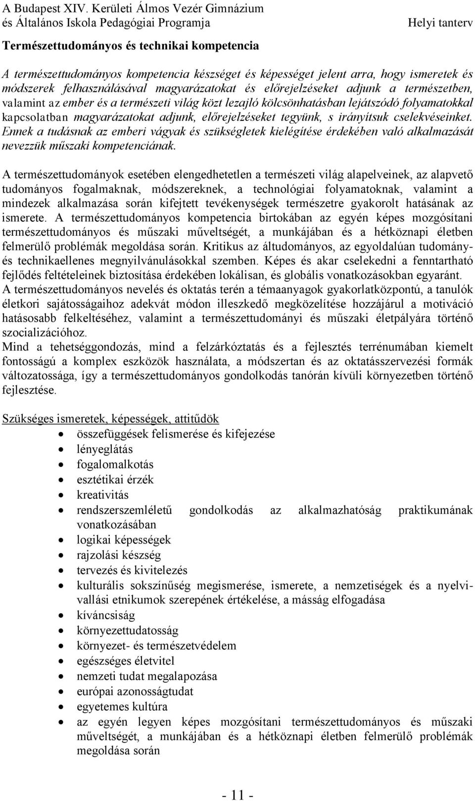 cselekvéseinket. Ennek a tudásnak az emberi vágyak és szükségletek kielégítése érdekében való alkalmazását nevezzük műszaki kompetenciának.