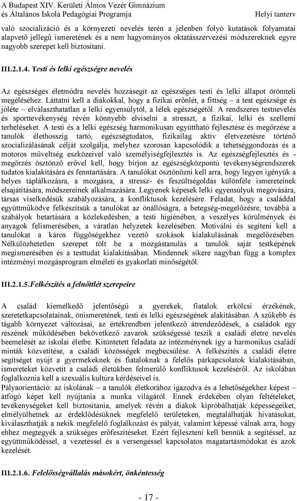 Láttatni kell a diákokkal, hogy a fizikai erőnlét, a fittség a test egészsége és jóléte elválaszthatatlan a lelki egyensúlytól, a lélek egészségétől.