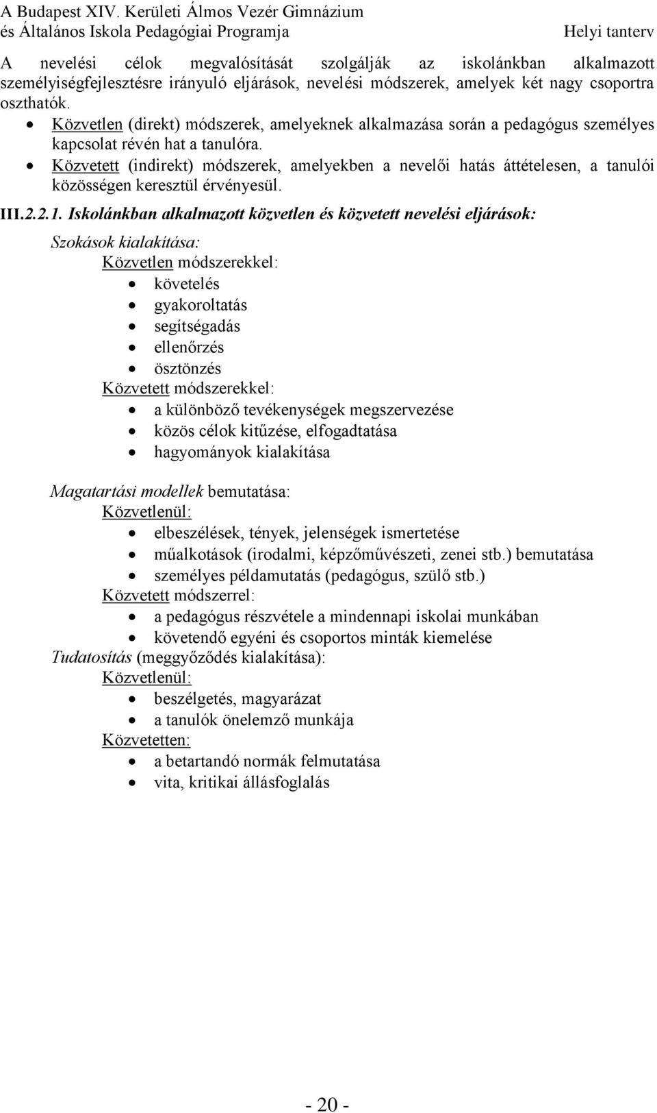 Közvetett (indirekt) módszerek, amelyekben a nevelői hatás áttételesen, a tanulói közösségen keresztül érvényesül. III.2.2.1.