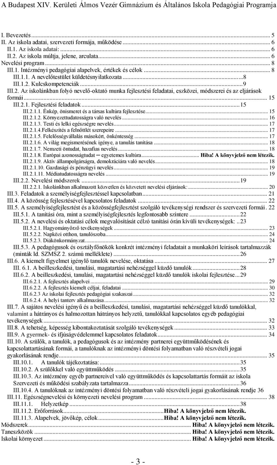 .. 15 III.2.1. Fejlesztési feladatok... 15 III.2.1.1. Énkép, önismeret és a társas kultúra fejlesztése... 15 III.2.1.2. Környezettudatosságra való nevelés... 16 III.2.1.3.