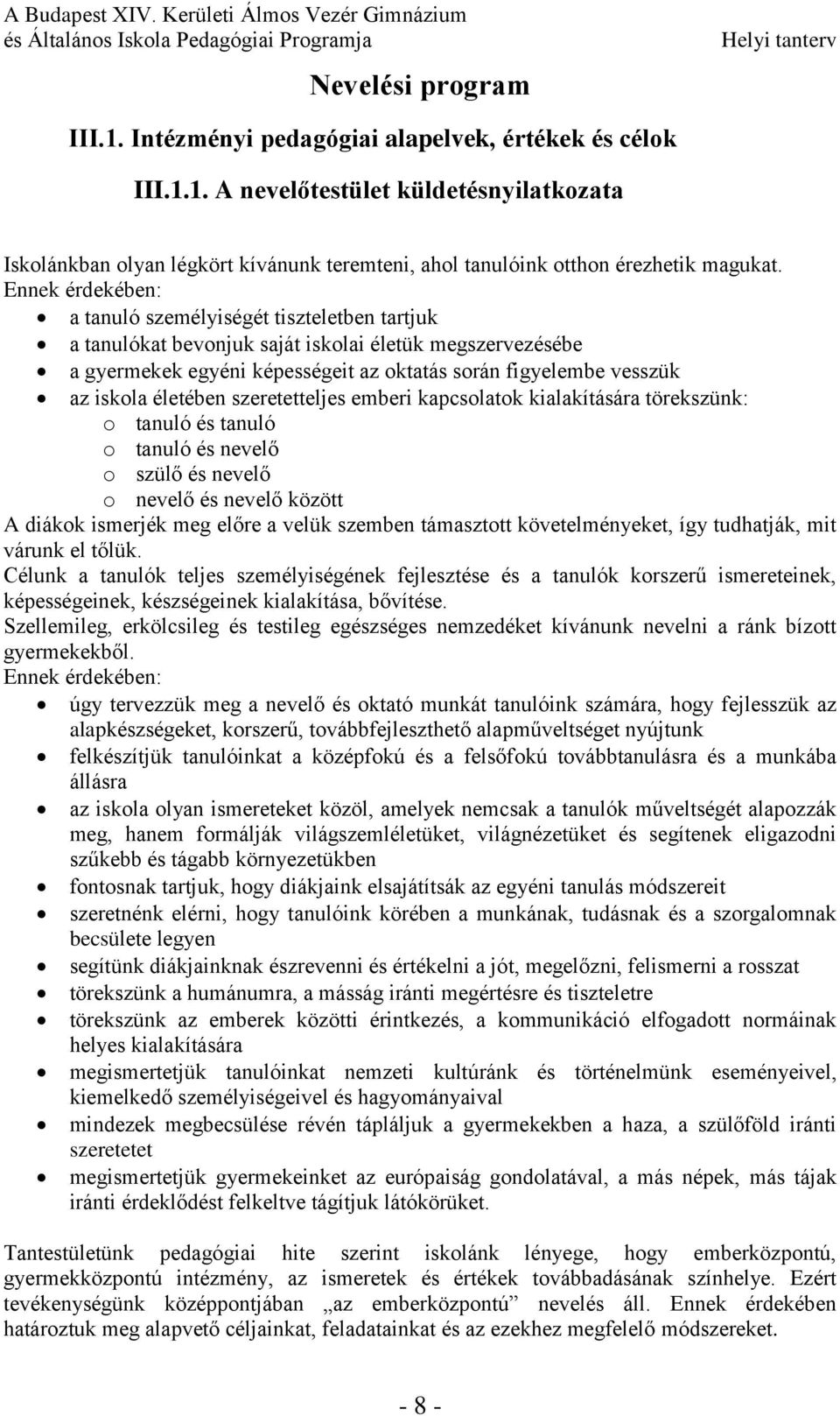 életében szeretetteljes emberi kapcsolatok kialakítására törekszünk: o tanuló és tanuló o tanuló és nevelő o szülő és nevelő o nevelő és nevelő között A diákok ismerjék meg előre a velük szemben