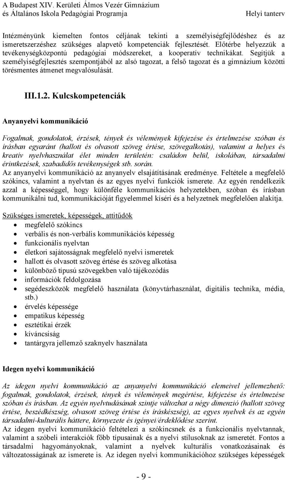 Segítjük a személyiségfejlesztés szempontjából az alsó tagozat, a felső tagozat és a gimnázium közötti törésmentes átmenet megvalósulását. III.1.2.