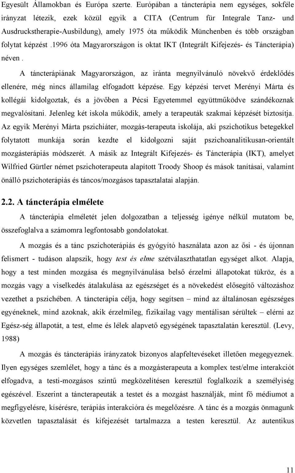 országban folytat képzést.1996 óta Magyarországon is oktat IKT (Integrált Kifejezés- és Táncterápia) néven.