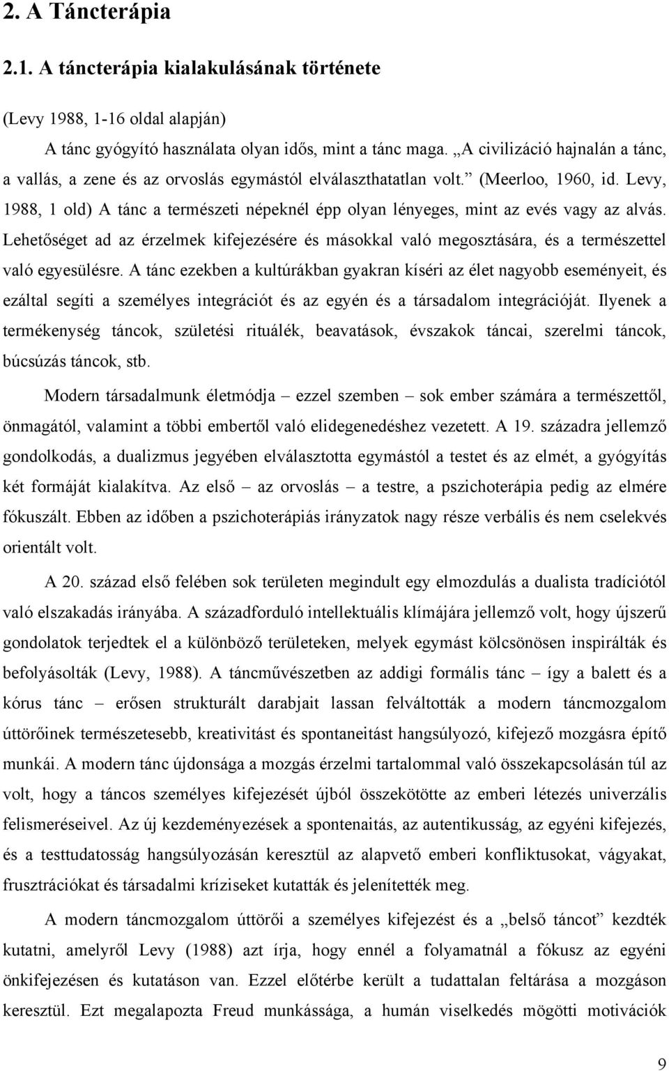 Levy, 1988, 1 old) A tánc a természeti népeknél épp olyan lényeges, mint az evés vagy az alvás.