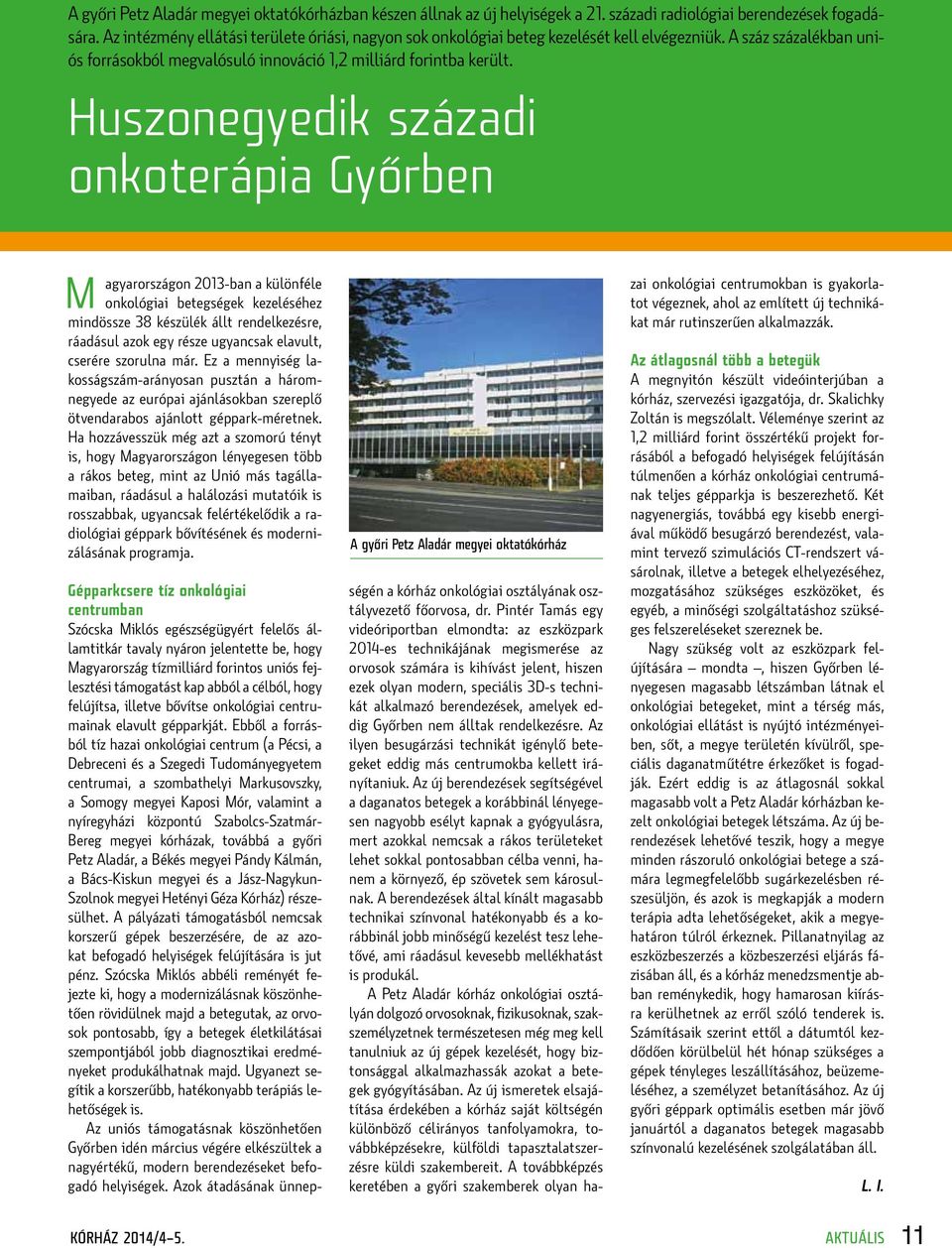 Huszonegyedik századi onkoterápia Győrben M agyarországon 2013-ban a különféle onkológiai betegségek kezeléséhez mindössze 38 készülék állt rendelkezésre, ráadásul azok egy része ugyancsak elavult,